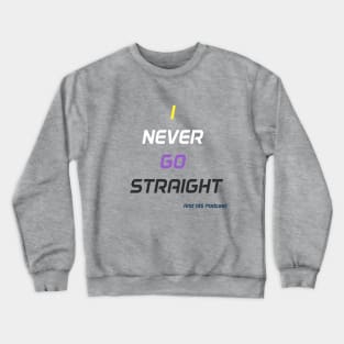 Never go straight Crewneck Sweatshirt